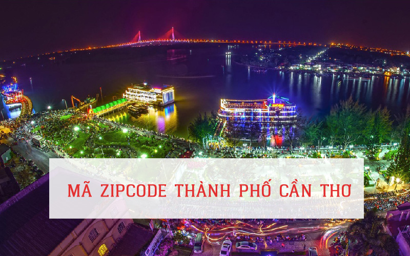MÃ ZIP CODE THÀNH PHỐ CẦN THƠ