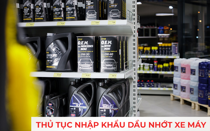 THỦ TỤC NHẬP KHẨU DẦU NHỚT XE MÁY