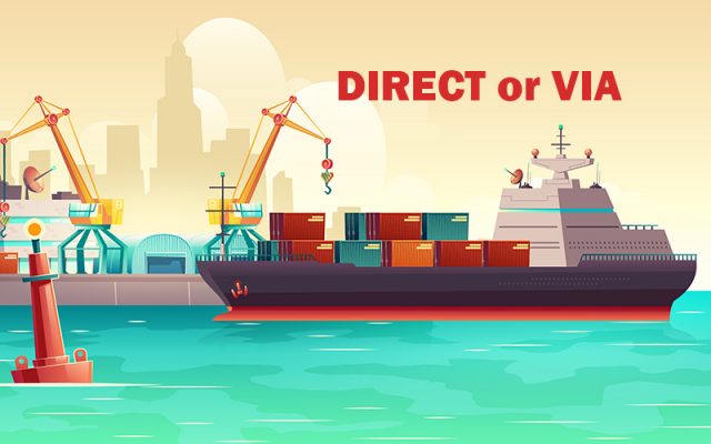 Chuyển tải và Đi thẳng là gì? Phân biệt lô hàng đi Direct và VIA