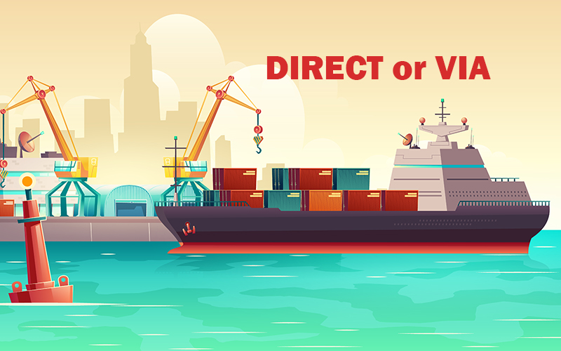 Chuyển tải và Đi thẳng là gì? Phân biệt lô hàng đi Direct và VIA