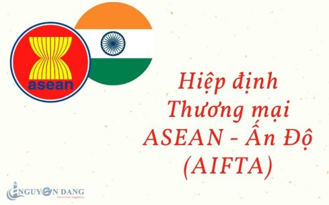 Hiệp định Thương mại ASEAN - Ấn Độ (AIFTA) - Nguyên Đăng