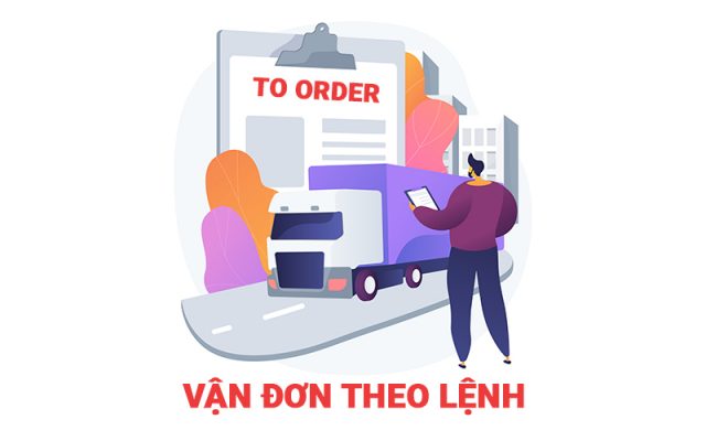 Vận đơn theo lệnh (to order bill of lading) là gì? Các loại Vận đơn theo lệnh