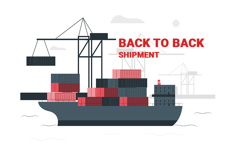 Back to back shipment là gì? Đặc điểm của Back to Back Bill of Lading